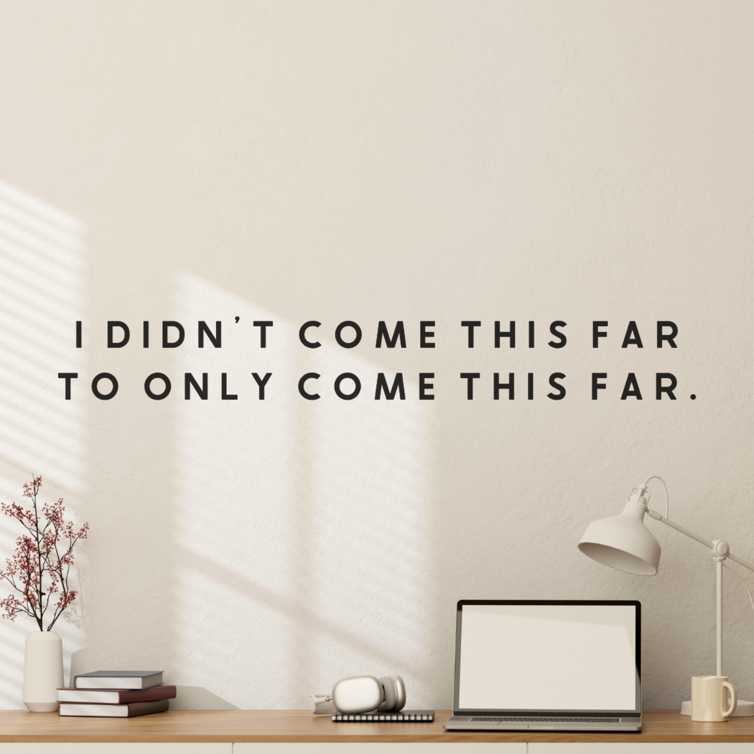 Motivational Wall Decal Quote – I Didn’t Come This Far – Inspirational Decor