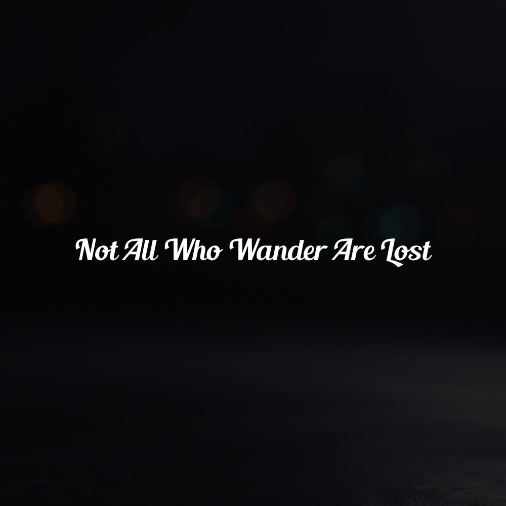 8in Vinyl Decal Sticker – “Not All Who Wander Are Lost”