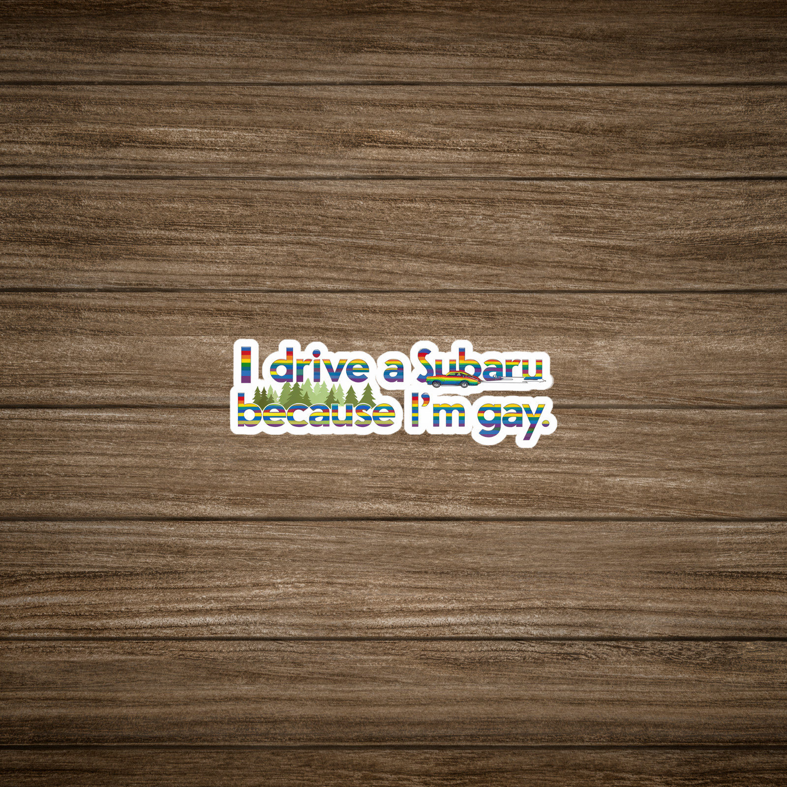 I Drive a Subaru Because I’m Gay LGBTQ Pride Car Decal Sticker #2402