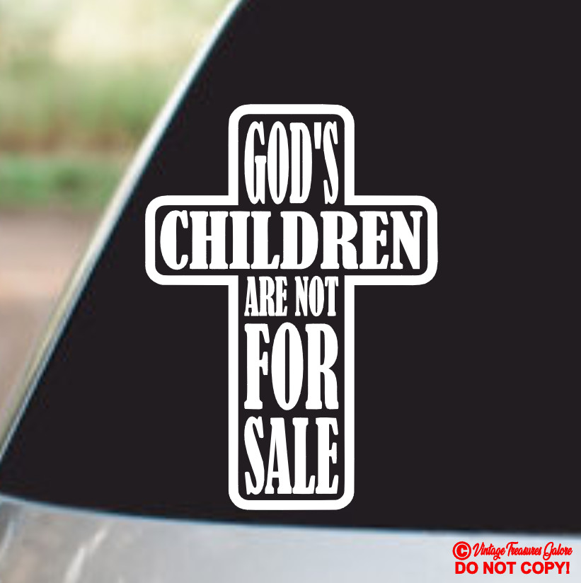 GOD’S CHILDREN ARE NOT FOR SALE Vinyl Decal Sticker Car Truck Window Wall Bumper