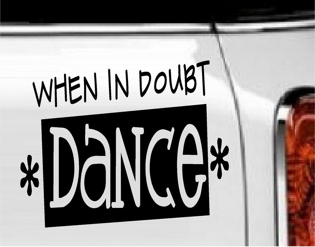 When In Doubt Dance Vinyl Decal Home Décor 7″ x 9″