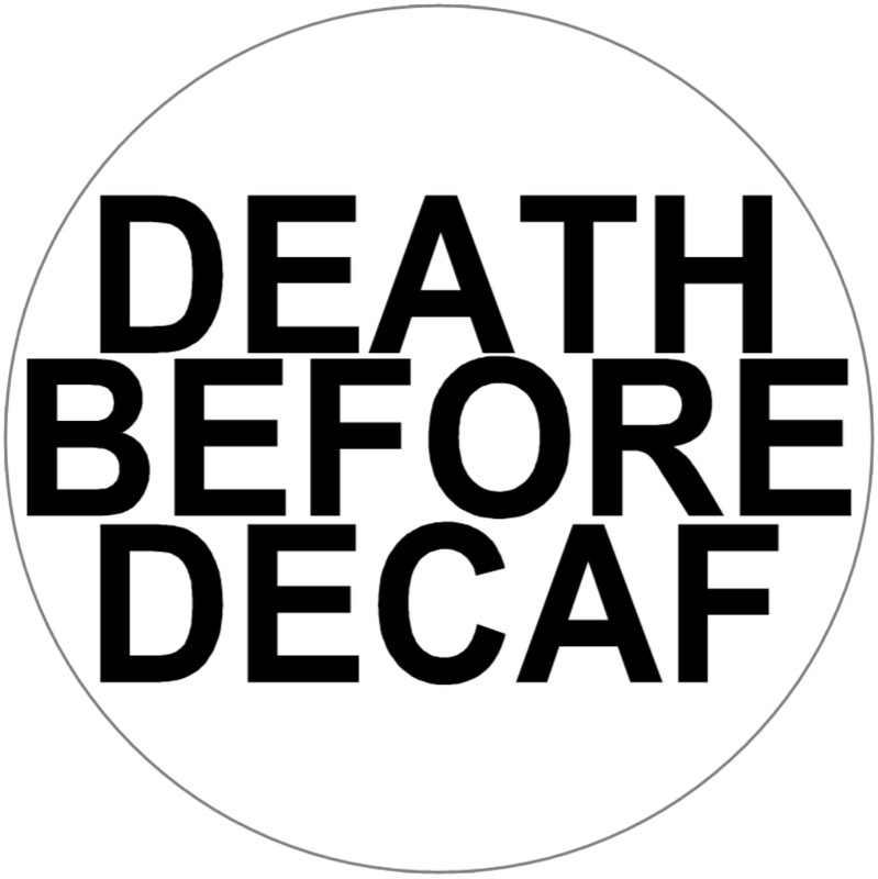 Death Before Decaf – 3 Inch Circle Sticker 3″ x 3″ – Caffeine Coffee Humor