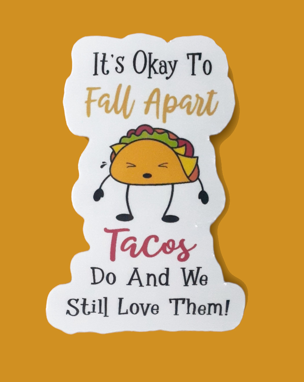 It’s Okay To Fall Apart Tacos Do And We Still Love Them 3″ Vinyl Sticker
