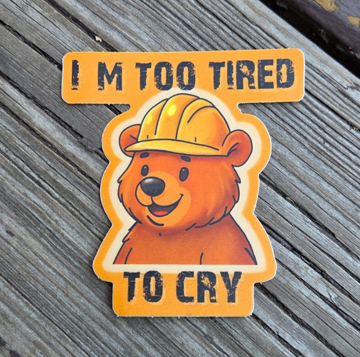 Vinyl “Tired Bear” Construction Sticker for Hard hat, Cooler, Toolbox