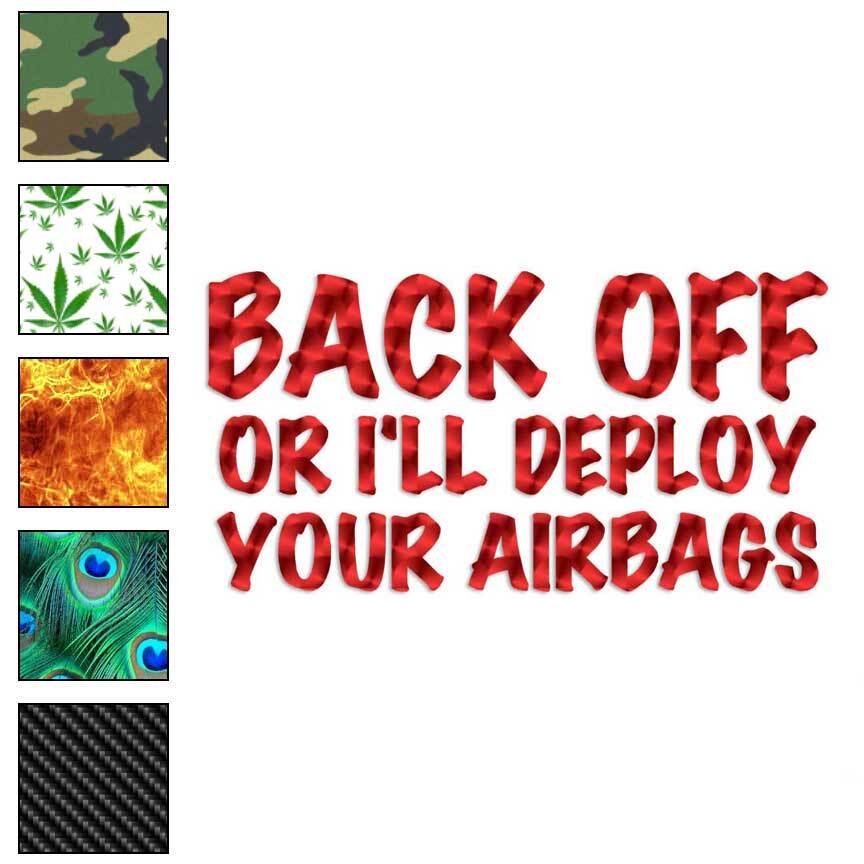 Back Off Or Deploy Airbags, Vinyl Decal Sticker, 40 Patterns & 3 Sizes, #4062
