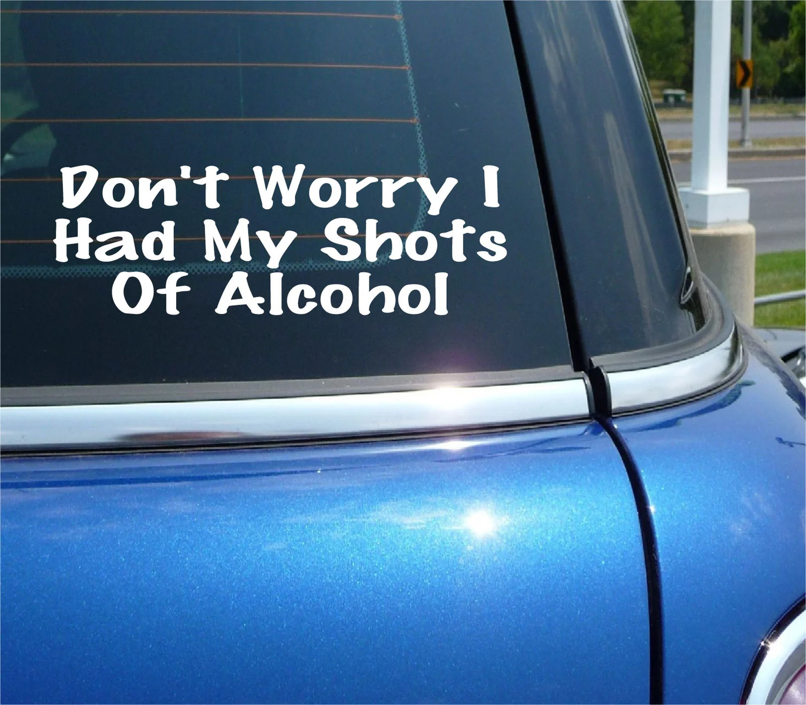 DON’T WORRY I HAD MY SHOTS OF ALCOHOL DECAL STICKER FUNNY CAR TRUCK WINDOW