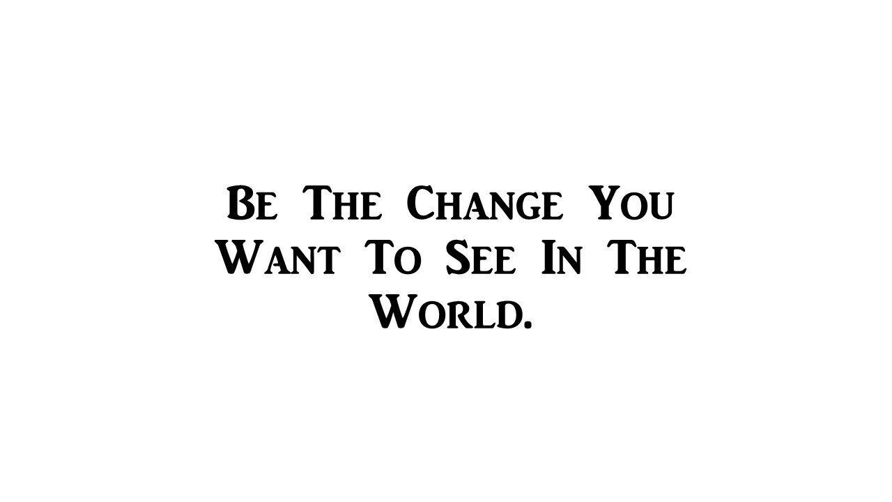 CMI392 Be The Change You Want to See in The World| Inspirational Decal |