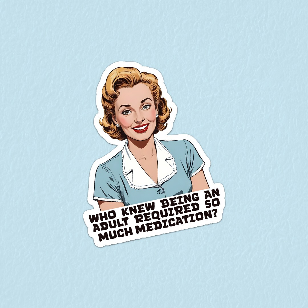 Funny Adulting Sticker: Who Knew Being an Adult Required Medication Vinyl Decal