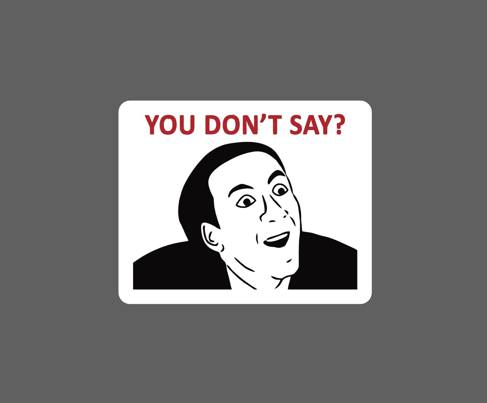You Don’t Say Sticker Meme Waterproof NEW – Buy Any 4 For $1.75 EACH Storewide!