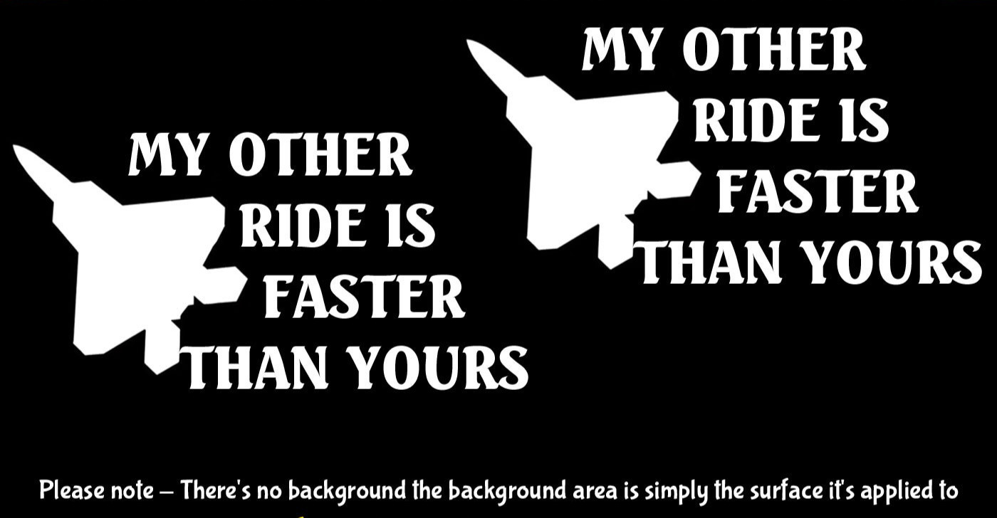 My Other Ride is Faster Than Yours US Fighter Jet 6″ Vinyl Decals Vehicle Window