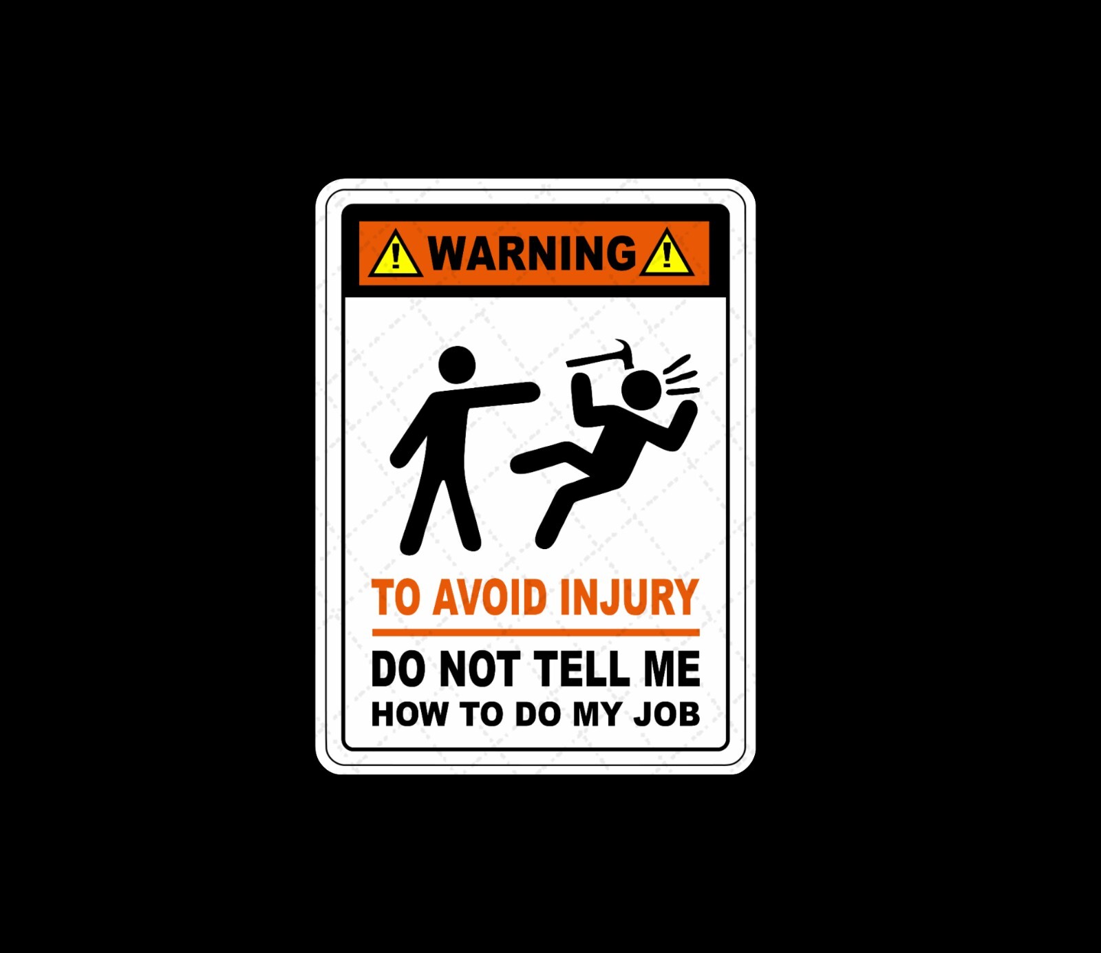 To Avoid Injury Don’t Tell Me How To Do My Job – Funny Warning Stickers