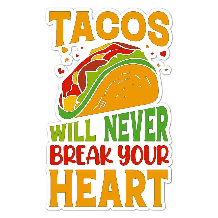 Tacos Break Heart, Vinyl Decal Sticker, Indoor Outdoor, 3 Sizes, #7754