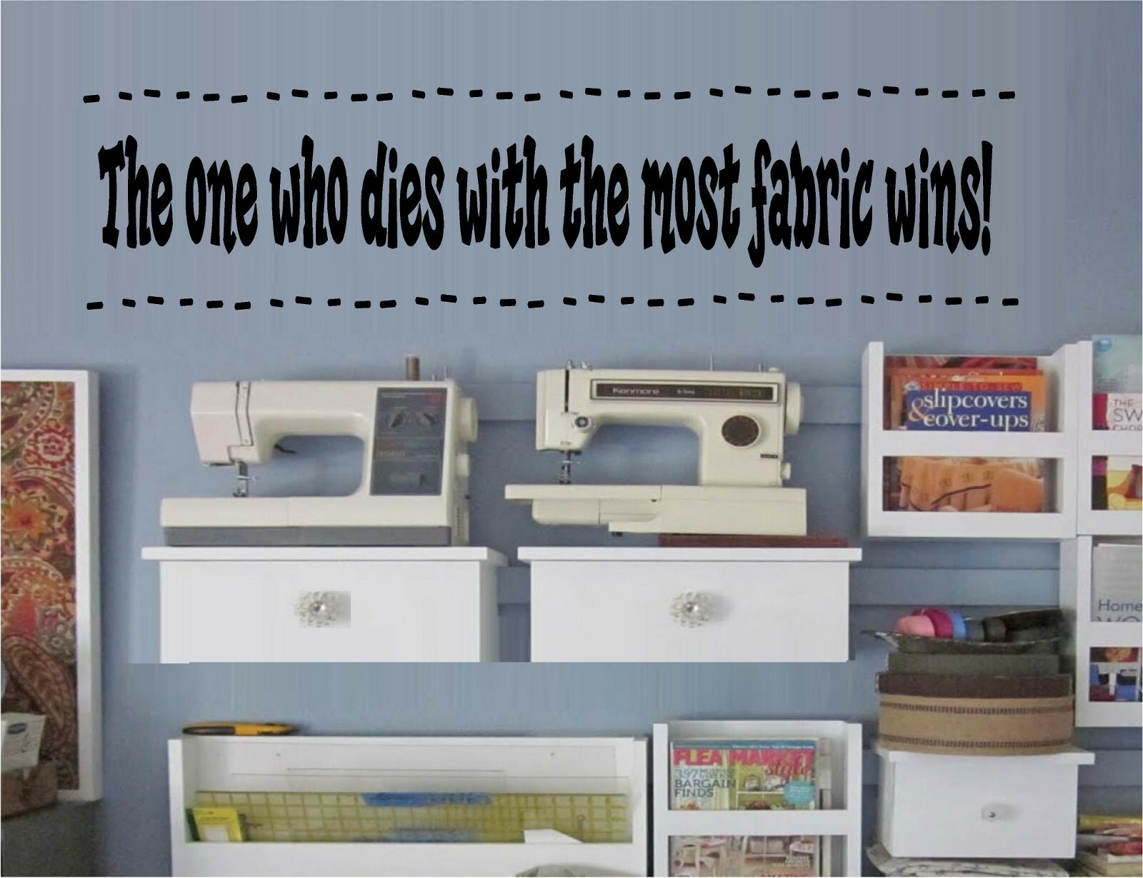 The one who dies with the most Fabric wins! Vinyl Decal Home Décor 8″ x 25″