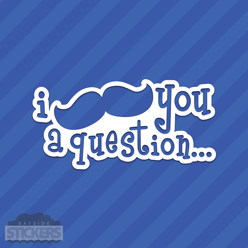 I Mustache You A Question Vinyl Decal Sticker