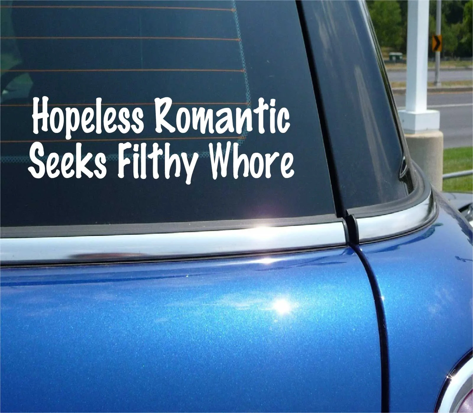 HOPELESS ROMANTIC SEEKS FILTHY WHORE DECAL STICKER FUNNY FLIRT SEXY CAR TRUCK