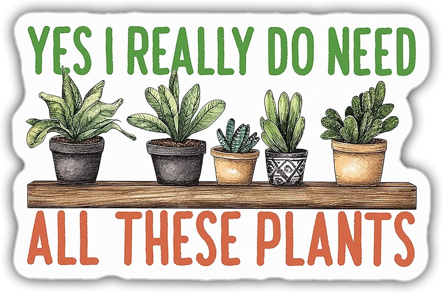 Plant Sticker I Really Need Plants Plant Pot Botanical Gardener Gift Size 3″