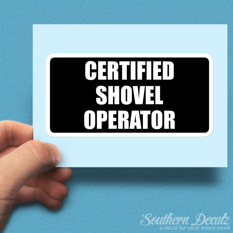 Certified Shovel Operator – Vinyl Decal Sticker – c97 – 7.5″ x 3.75″