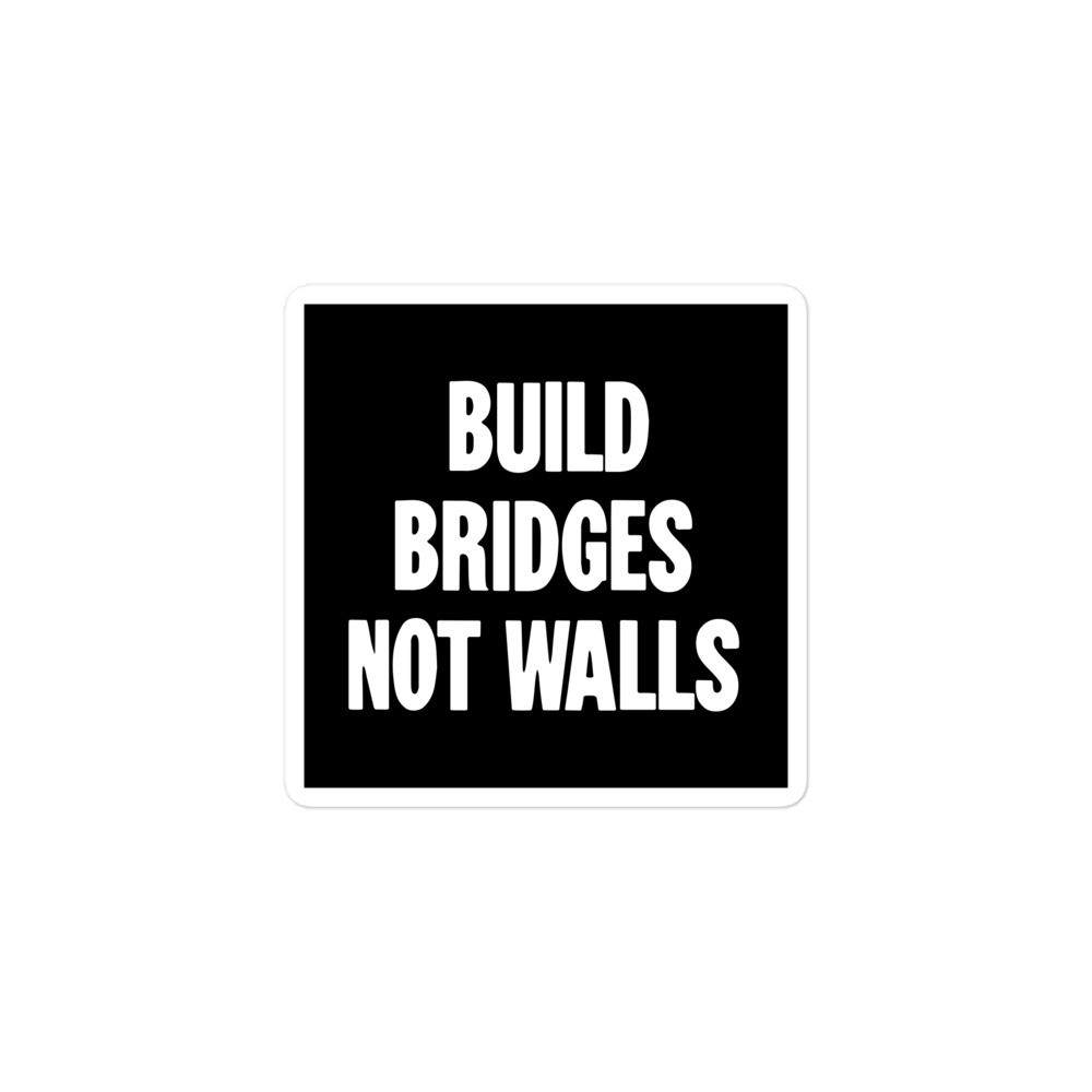 New Vinyl Sticker Build Bridges Not Walls Anti Donald Trump Racist Immigration
