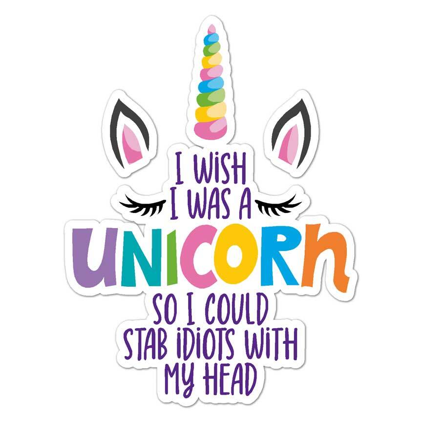 Unicorn Stab Idiots, Vinyl Decal Sticker, Indoor Outdoor, 3 Sizes, #7710