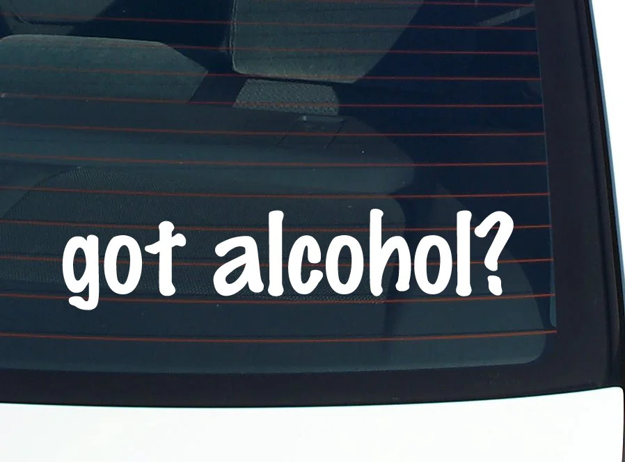 got alcohol? CAR DECAL BUMPER STICKER VINYL FUNNY JOKE WINDOW