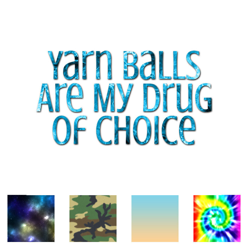 Yarn Balls Drug Of Choice – Decal Sticker – Multiple Patterns & Sizes – ebn3781