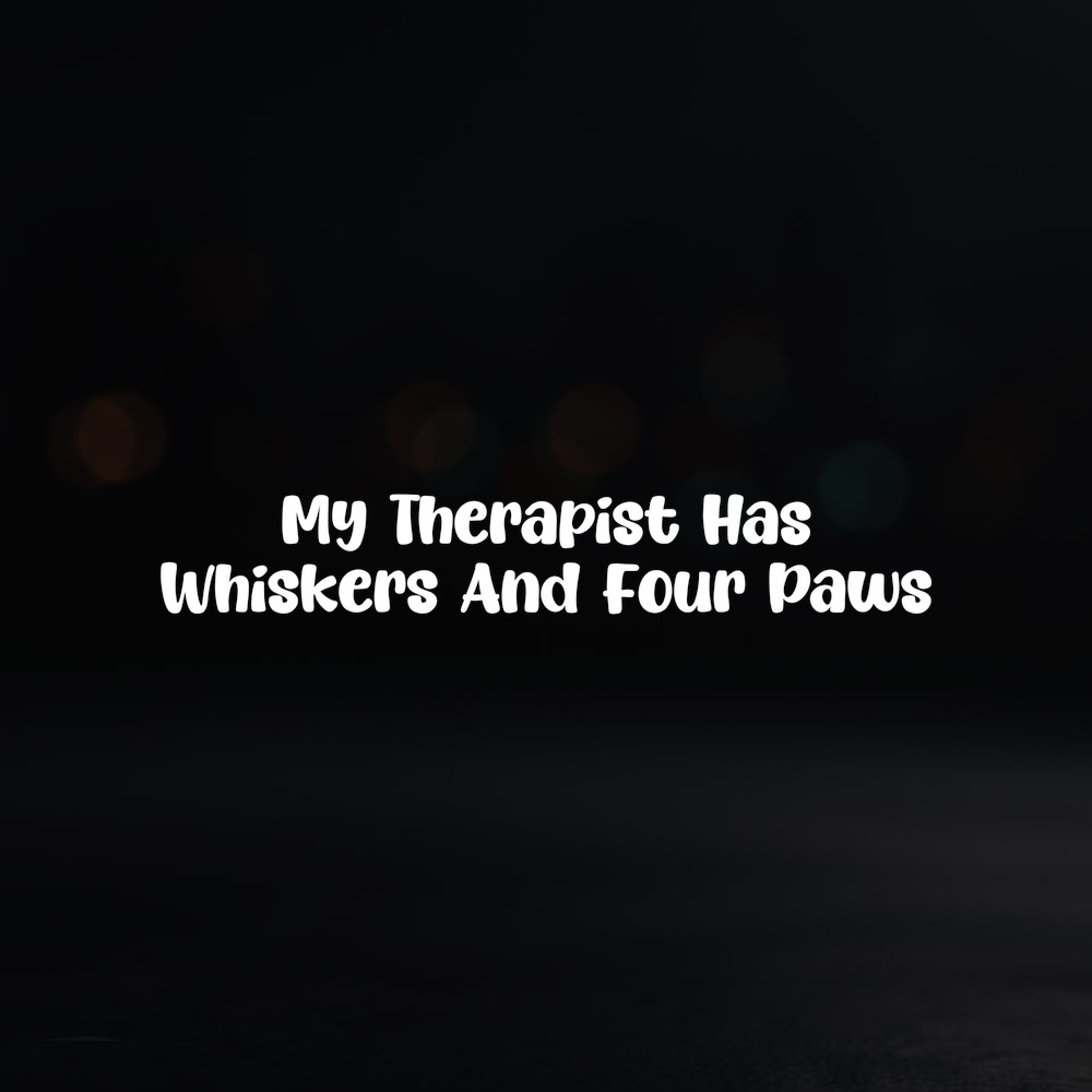 8in Vinyl Decal Sticker – “My Therapist Has Whiskers And Four Paws”