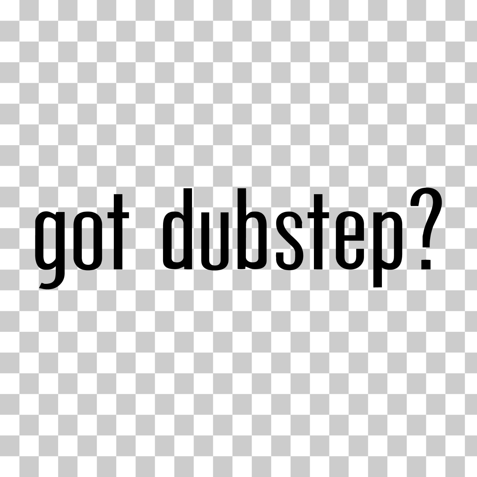 Got Dubstep? Custom Vinyl Sticker Decal EDM Music Electronic Beats