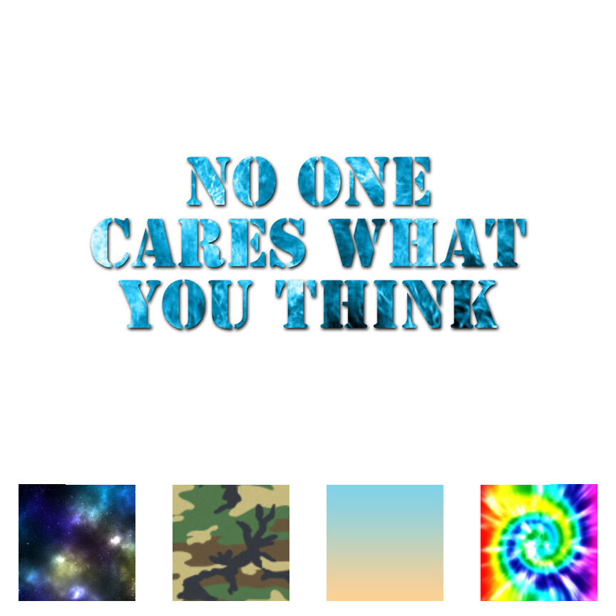 No One Cares You Think – Decal Sticker – Multiple Patterns & Sizes – ebn1864