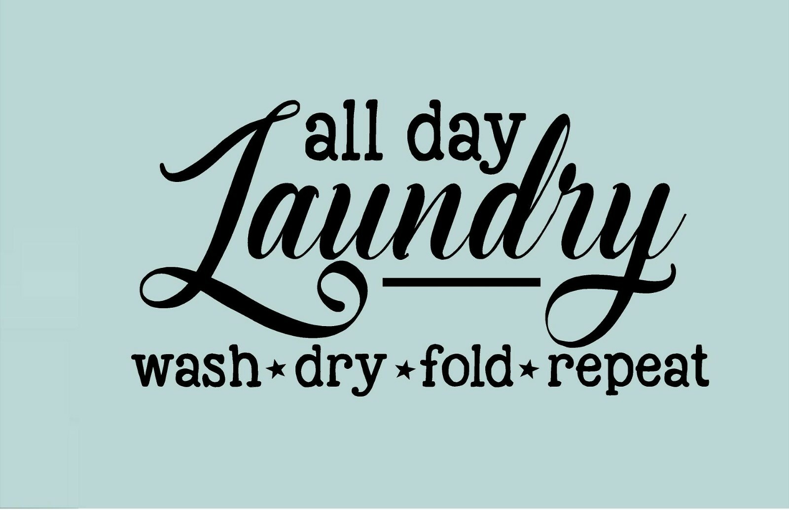 All Day Laundry Wash Dry Fold Repeat Vinyl Decal 12″ x 20″