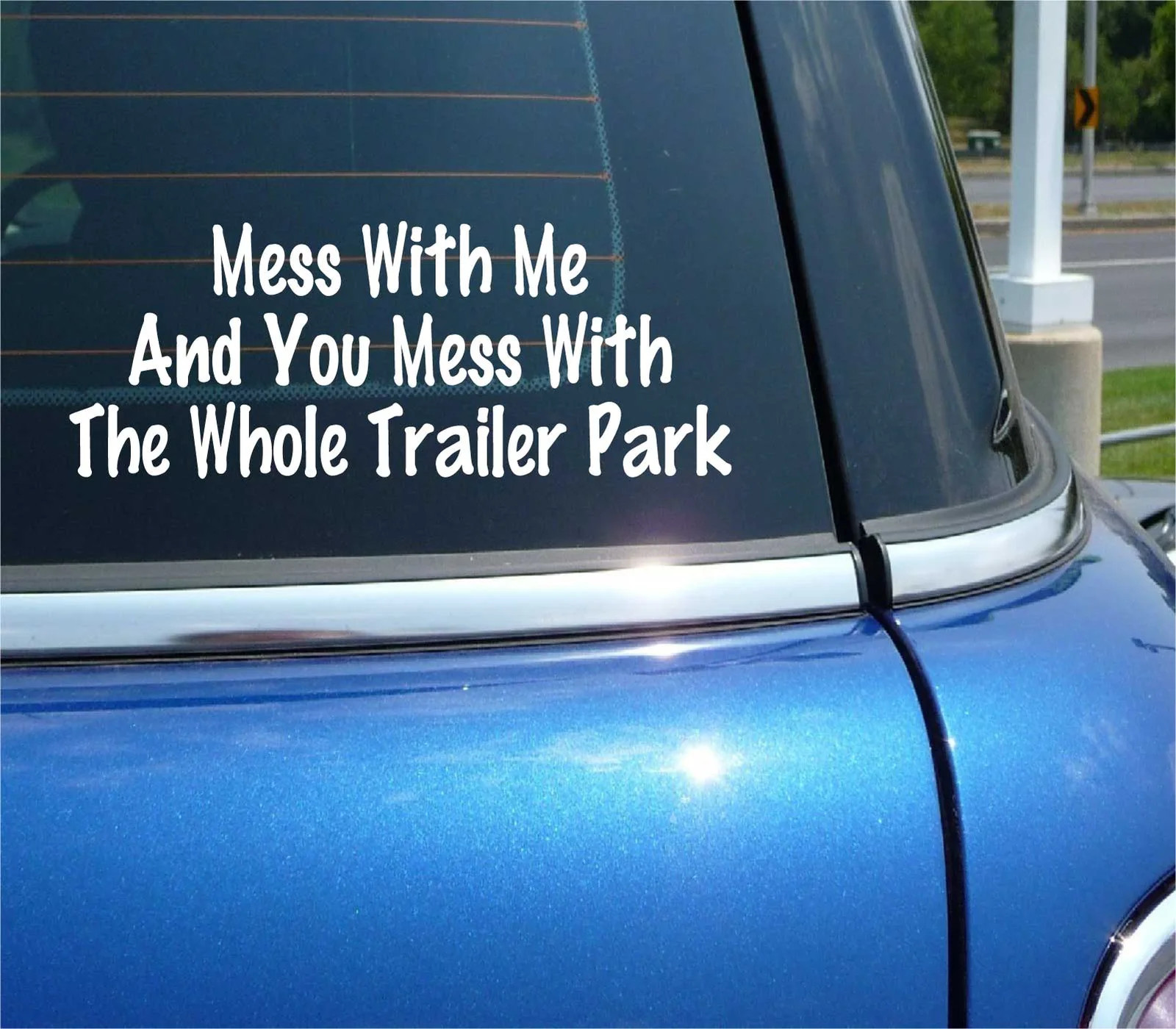 MESS WITH ME AND YOU MESS WITH THE WHOLE TRAILER PARK DECAL STICKER FUNNY CAR