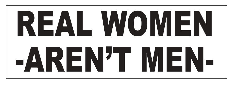Real Women Aren’t Men Bumper Sticker 3″ x 9″ B19