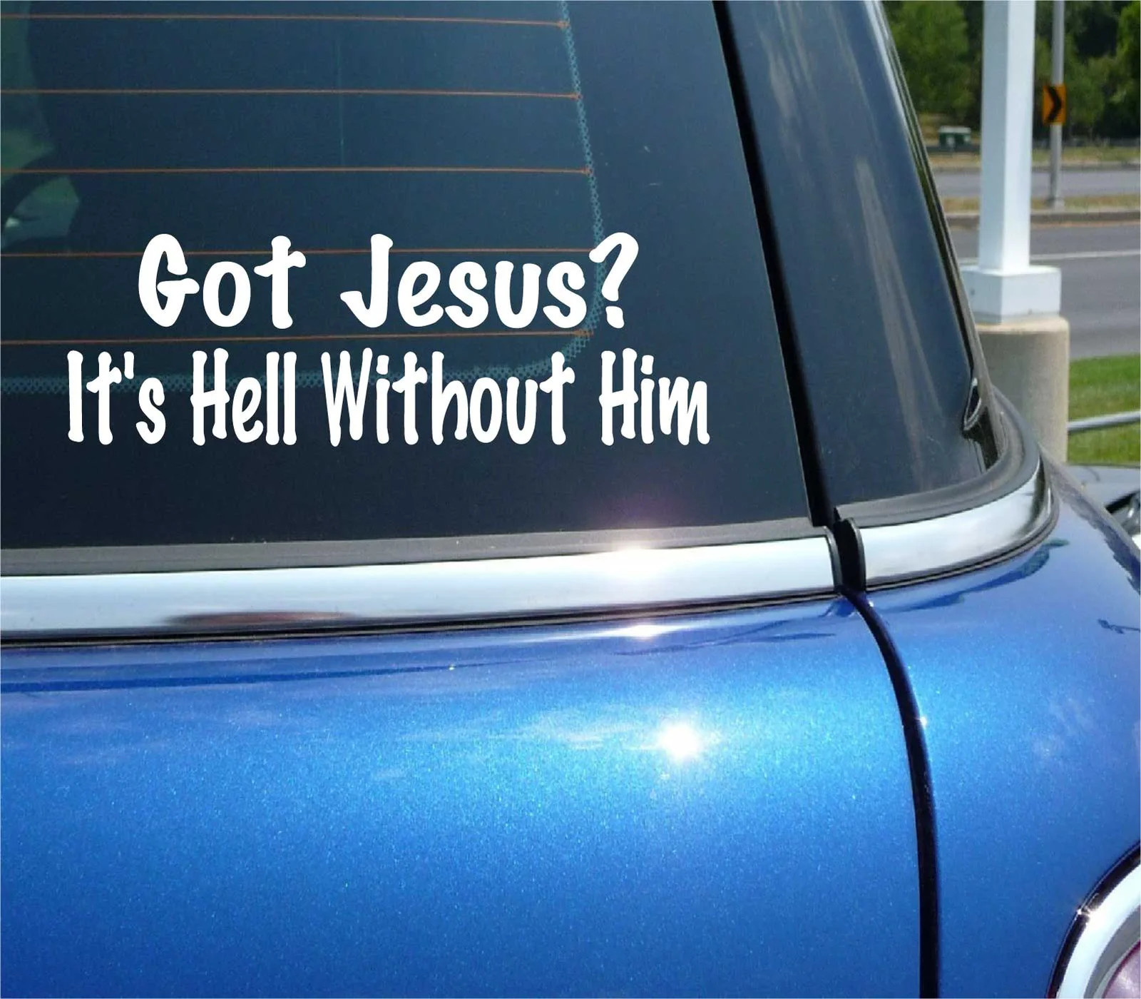 GOT JESUS? IT’S HELL WITHOUT HIM DECAL STICKER FUNNY FAITH PRAY CHRISTIAN CAR