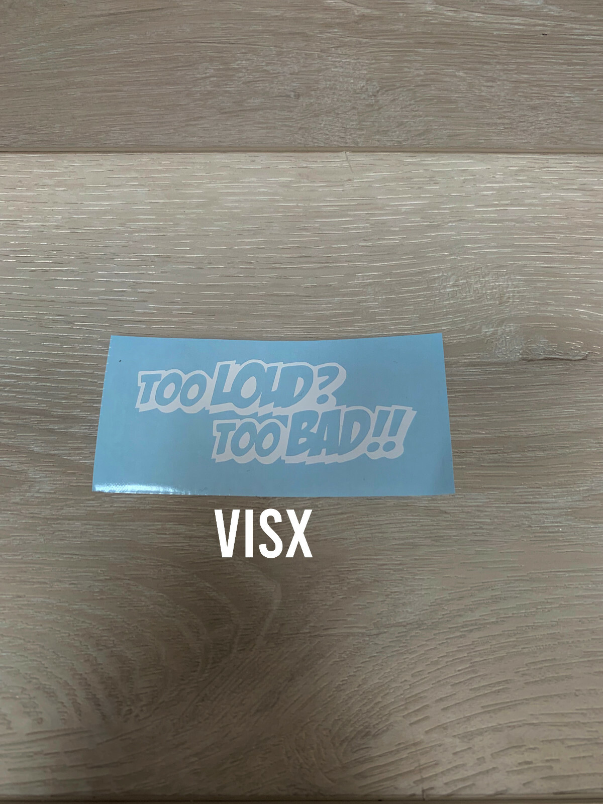 Too Loud Too Bad Exhaust Funny Die Cut Decal Sticker Racing Window Bumper