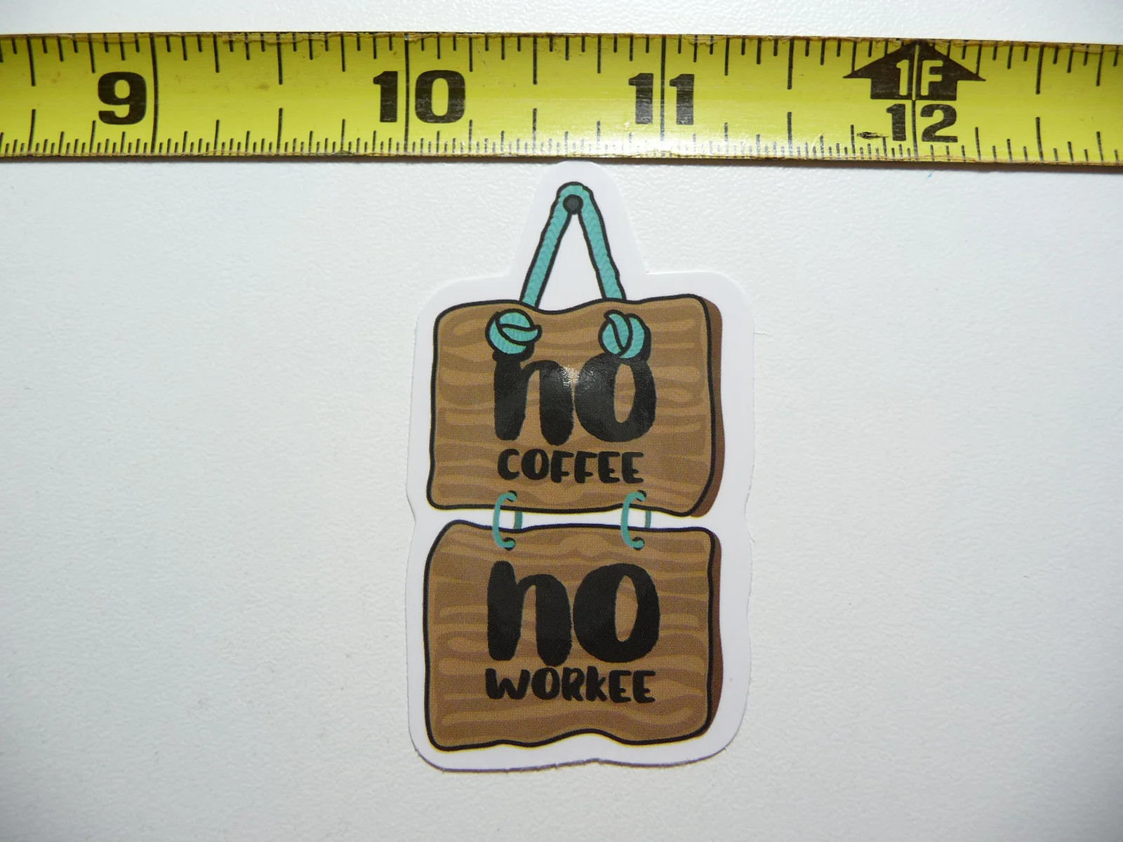 HANGING NO COFFEE NO WORKEE SMALL STICKER DECAL BEVERAGE MORNING WAKE UP FUN