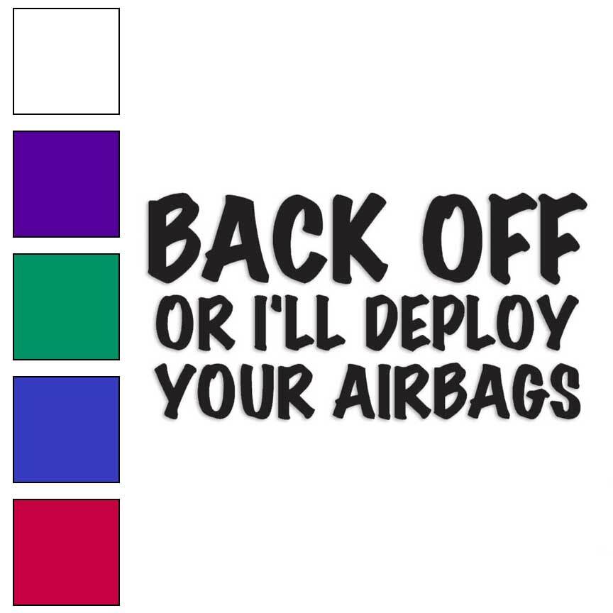 Back Off Or Deploy Airbags, Vinyl Decal Sticker, Multiple Colors & Sizes #4062