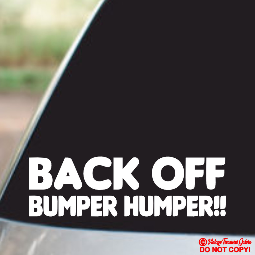 “BACK OFF BUMPER HUMPER!” Vinyl Decal Sticker Car Back Window My Ass Get Funny