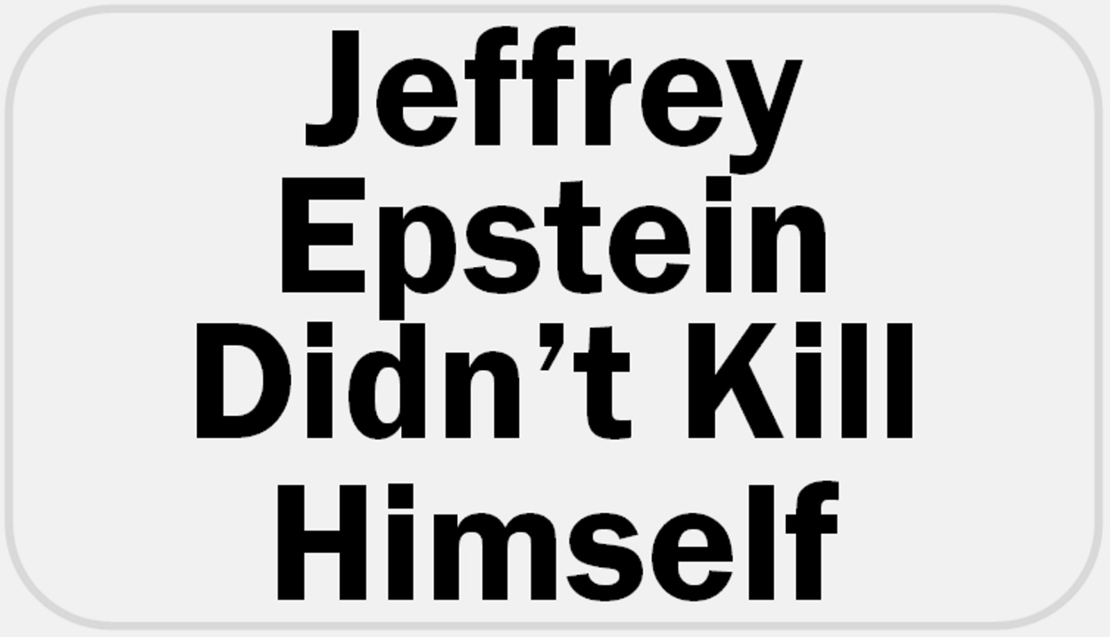 Jeffrey Epstein Didn’t Kill Himself – 25 Stickers Pack 2.25 x 1.25 inches – Meme