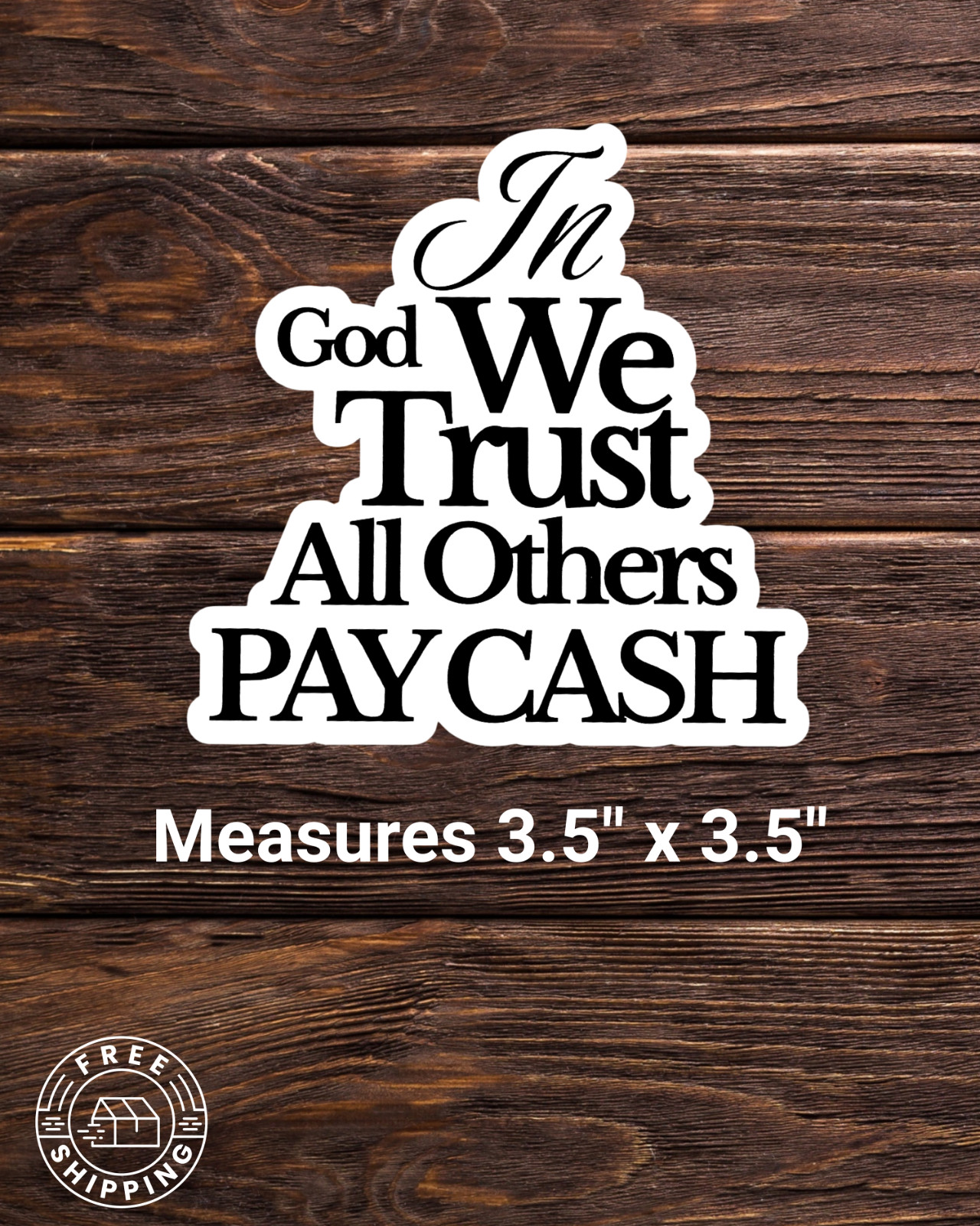 In God We Trust All Others Pay Cash 3.5″ x 3.5″ Sticker For Tumbler, Laptop
