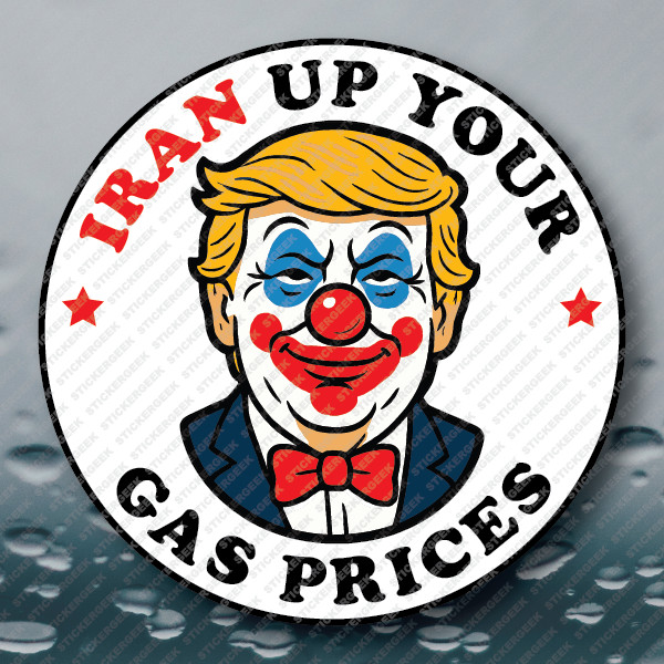 Trump Clown “IRAN Your Gas Prices Up” Anti Trump Prank Meme Joke Gag Sticker