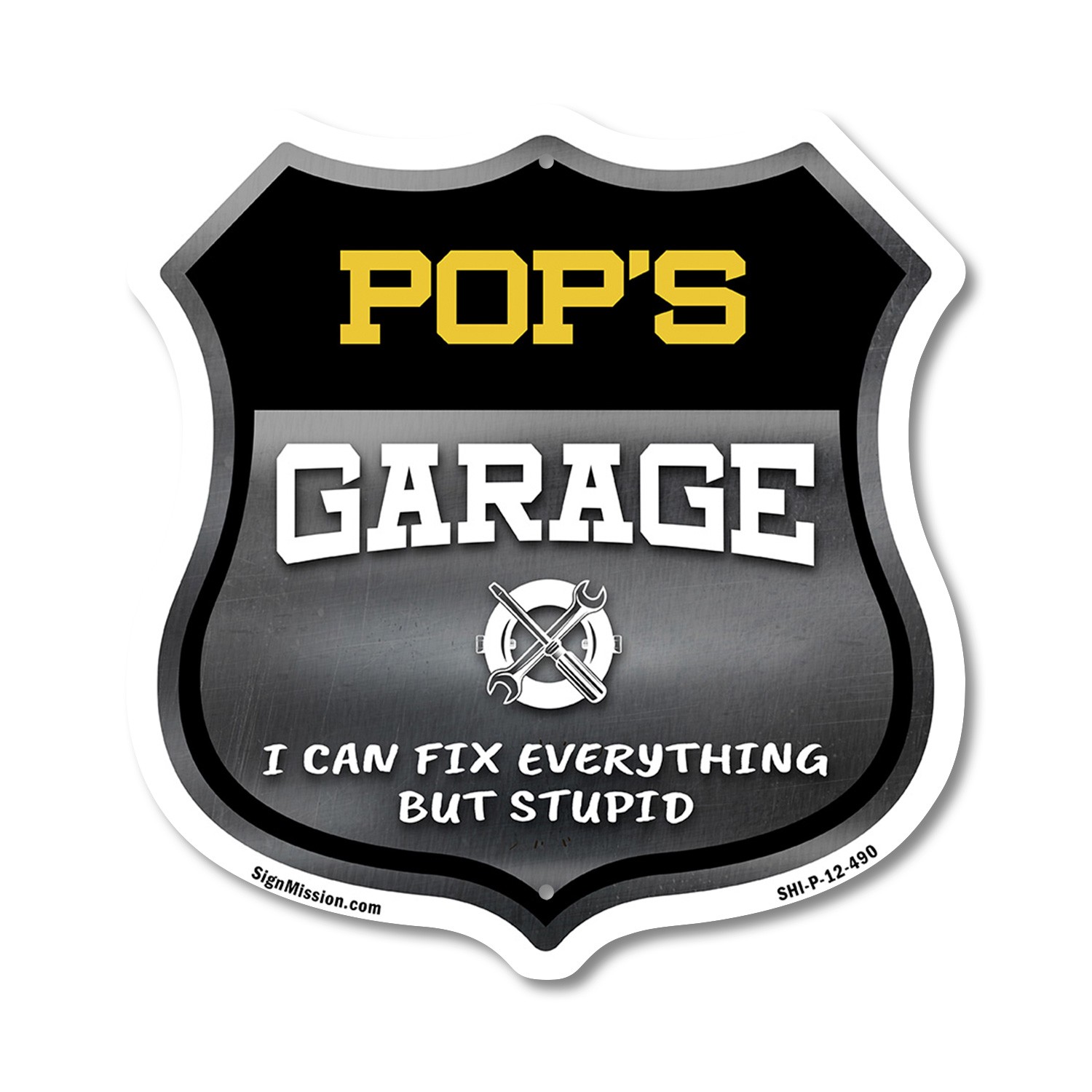 Pop’s Garage I Can Fix Everything But Stupid Shield Shaped Sign Made in the USA