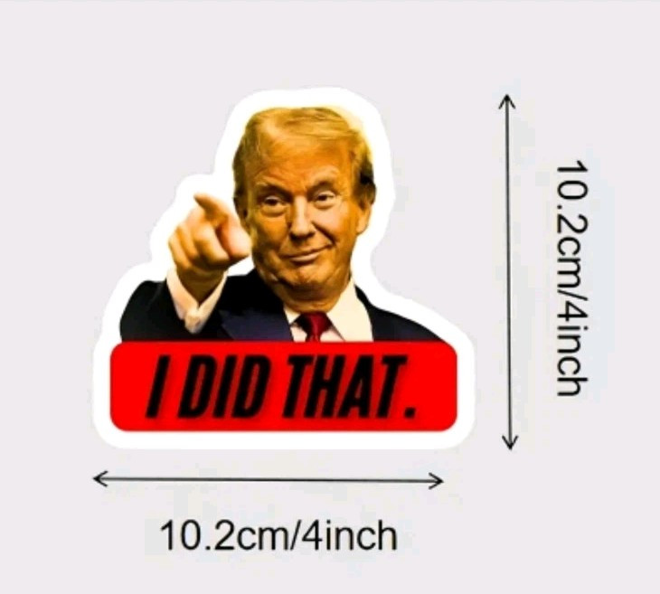 “I Did That” 4in x 4in Trump window / bumper sticker / Decal Set of 5 For 10.25