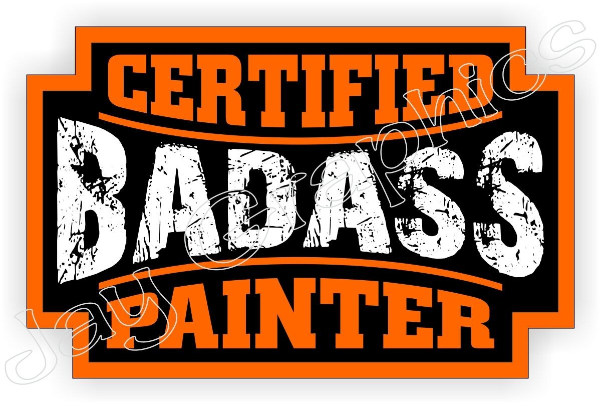 Certified Bad Ass PAINTER Sticker Decal