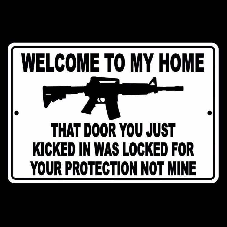 Welcome To My Home Door You Kicked In Was Locked For Your Protection Not Mine