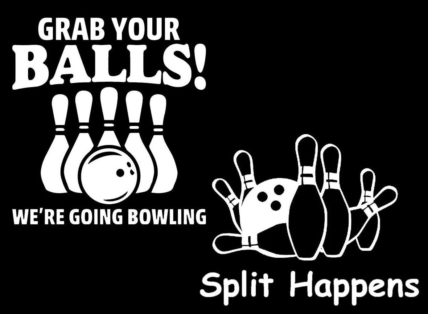 Grab Your Balls We’re Going Bowling & Split Happens 2 White Vinyl Decals Window