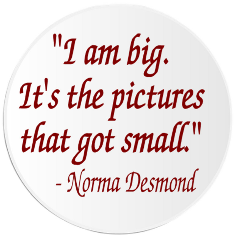 I Am Big Pictures Got Small Norma Desmond – 3 Inch Circle Sticker 3″ x 3″