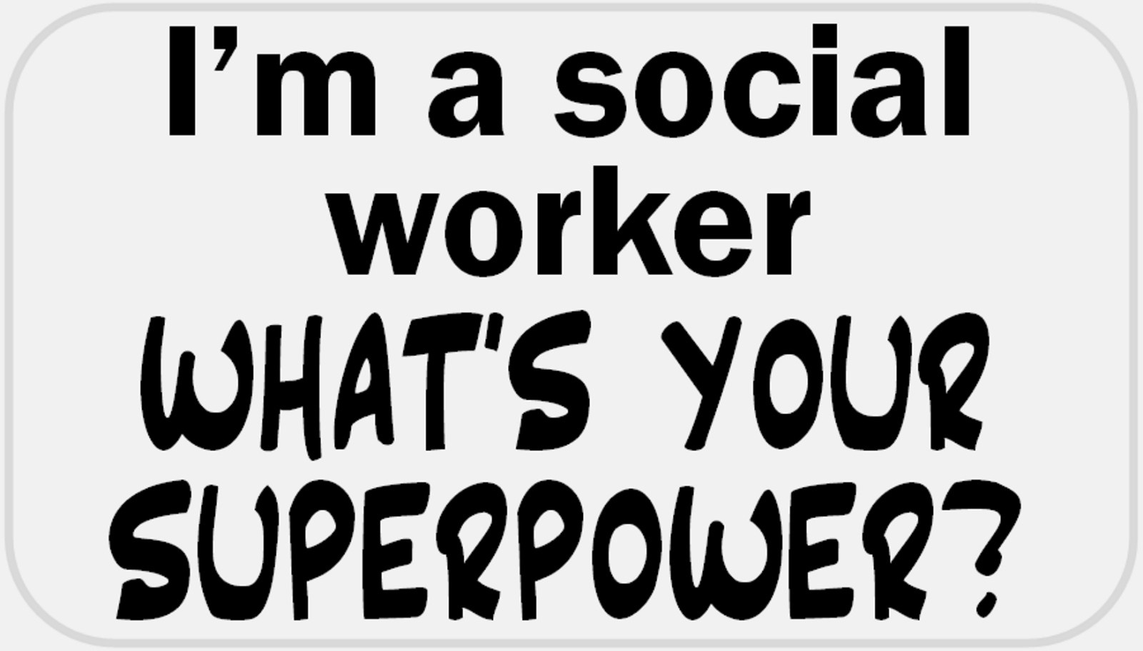 I’m Social Worker What’s Your Superpower – 25 Stickers Pack 2.25 x 1.25 inches