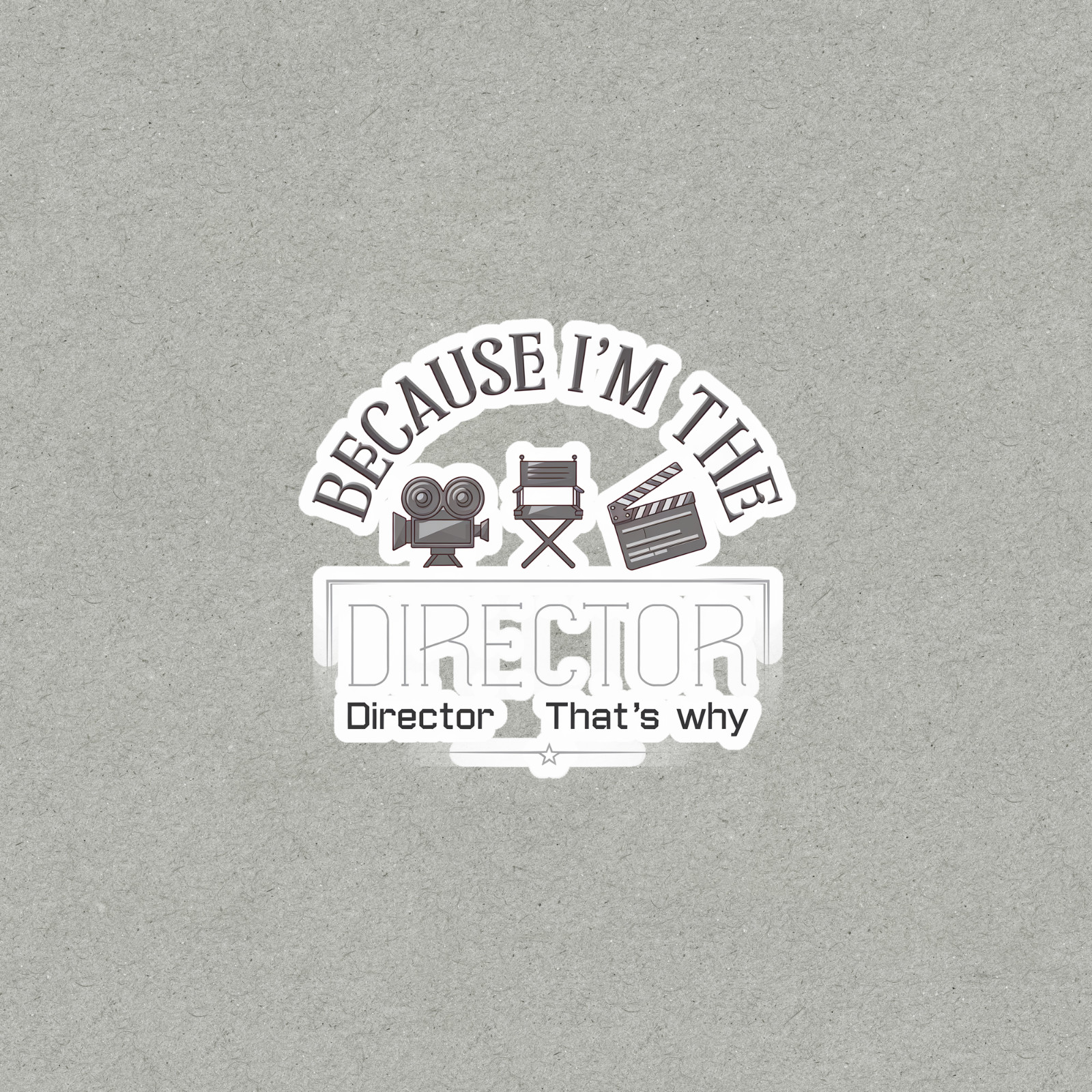 Because I’m The Director That’s Why Funny Movie Sticker #4931