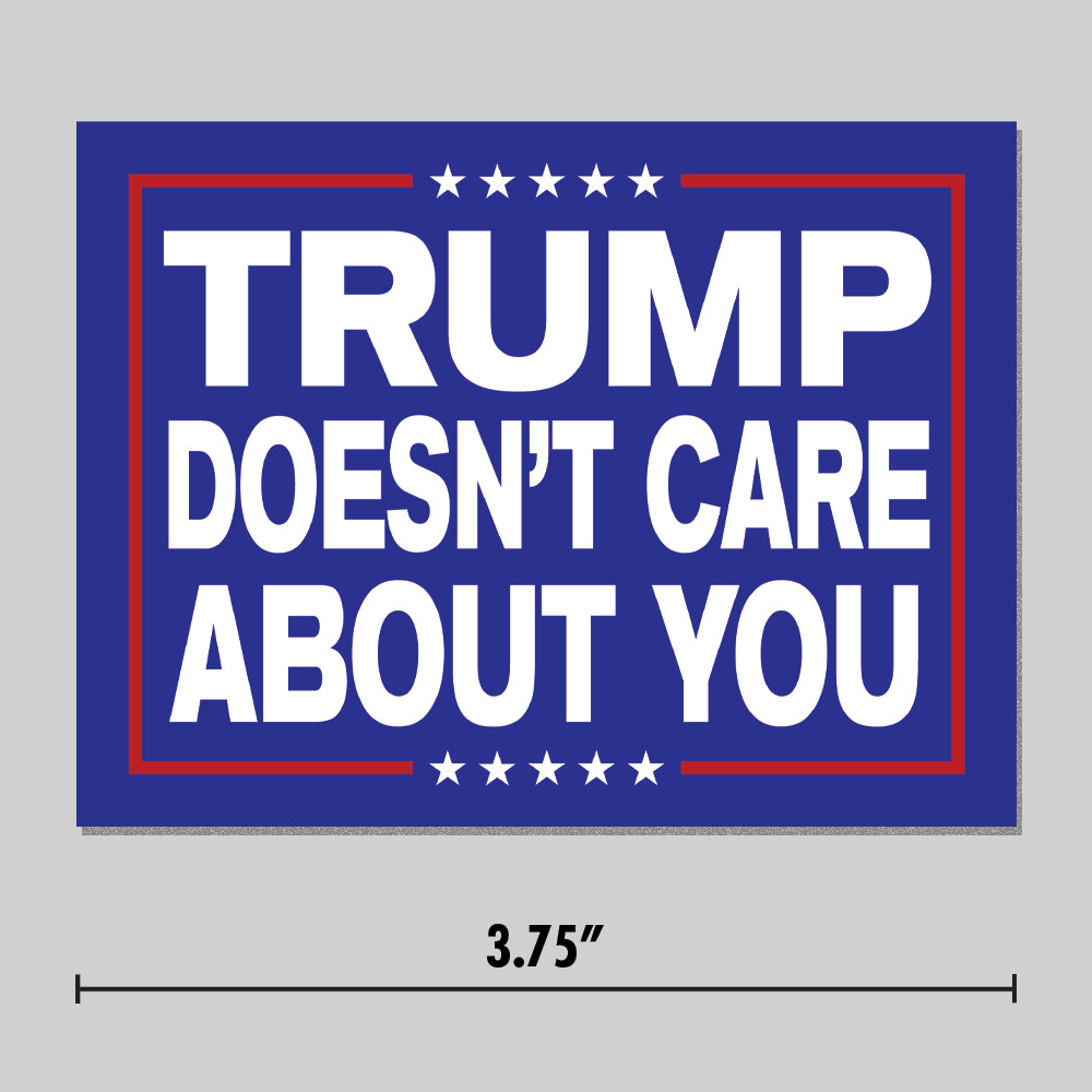 Anti-Trump Sticker “Trump Doesn’t Care About You” MAGA Sign 3.75″ Vinyl Decal
