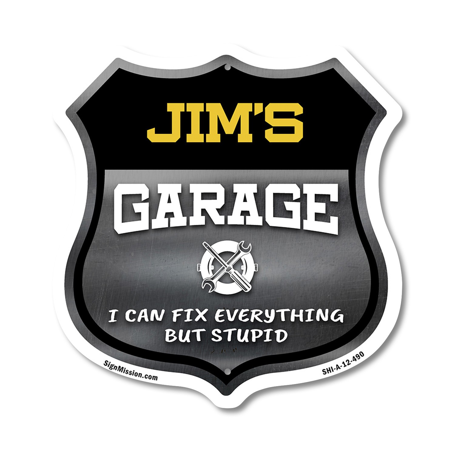 Jim’s Garage I Can Fix Everything But Stupid Shield Shaped Sign Made in the USA
