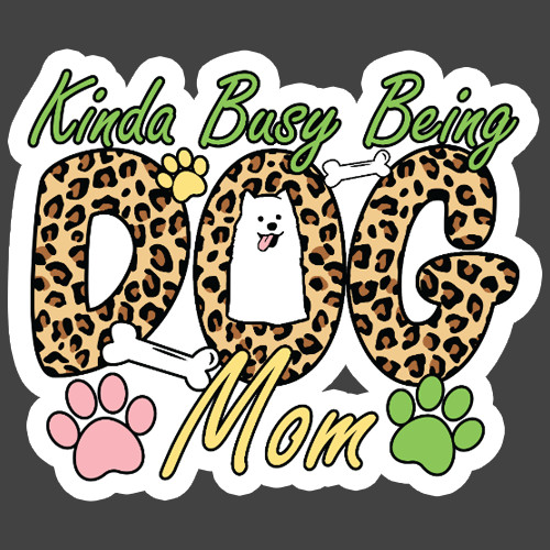 Dog Mom Sticker Vinyl Decal Kinda Busy Being Dog Mom Funny Pet Parent
